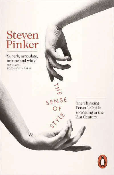 The Sense of Style: The Thinking Person's Guide to Writing in the 21st Century - Steven Pinker