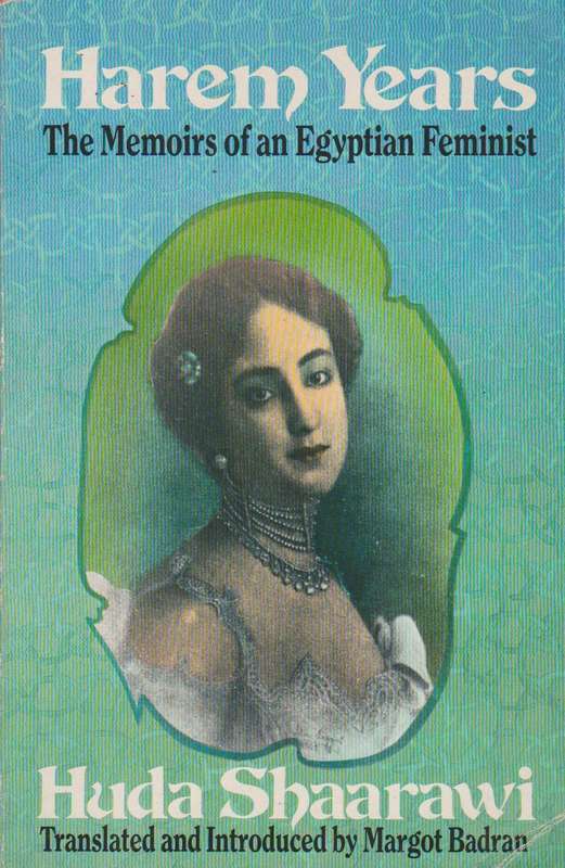 Harem Years: The Memoirs of an Egyptian Feminist Huda Shaarawi