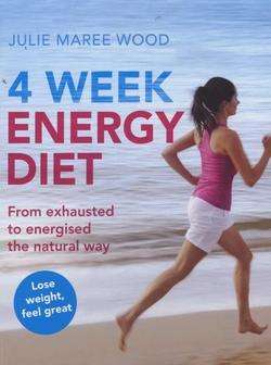 4 Week Energy Diet: From Exhausted to Energised the Natural Way - Julie Maree Wood