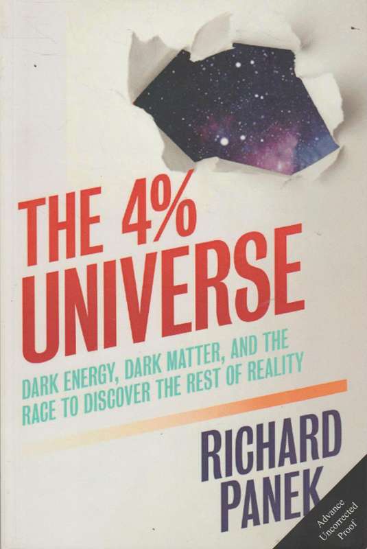 The 4 Percent Universe: Dark Matter, Dark Energy, and the Race to Discover the Rest of Reality - ...