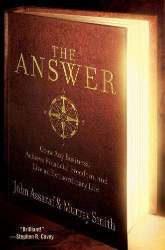The Answer: Grow Any Business, Achieve Financial Freedom, and Live an Extraordinary Life - John A...