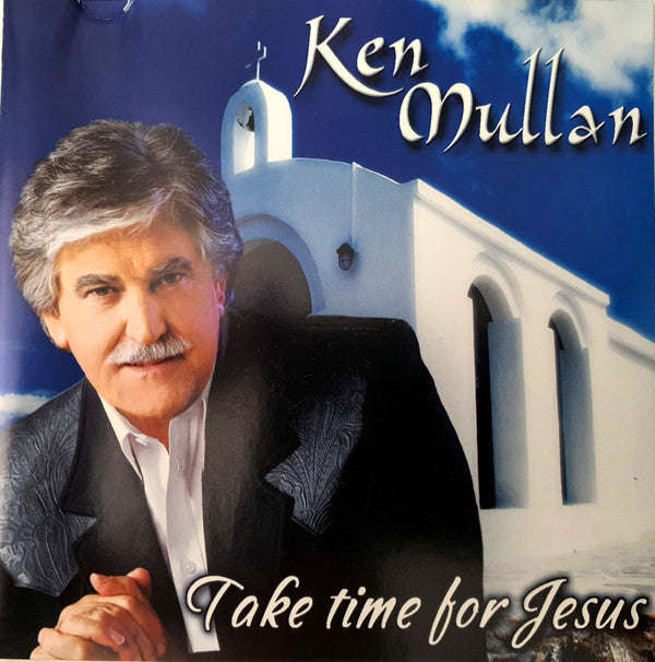 Ken Mullan - Take Time For Jesus