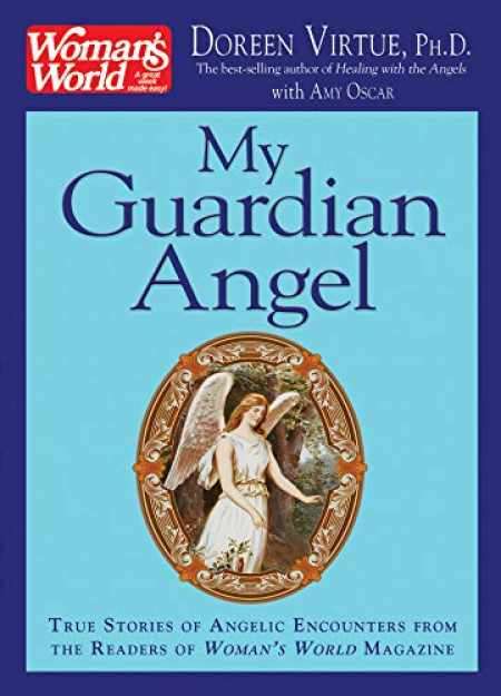 My Guardian Angel: True Stories of Angelic Encounters from Woman's World Magazine Readers Doreen ...