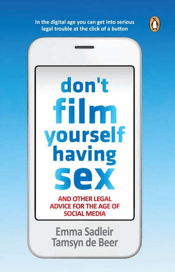 Don't Film Yourself Having Sex And Other Legal Advice to See You Through the Age of Social Media ...
