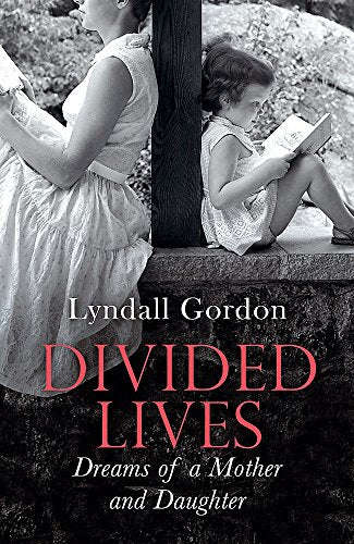 Divided Lives: Dreams of a Mother and Daughter - Lyndall Gordon