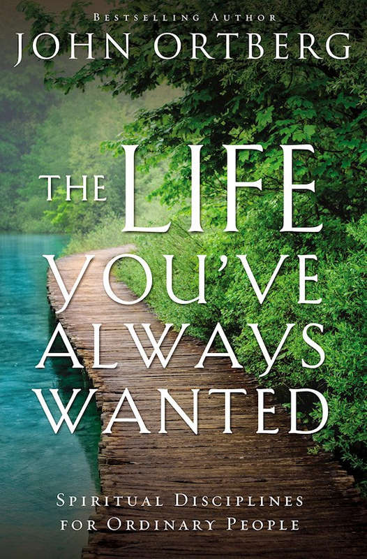 The Life You've Always Wanted: Spiritual Disciplines for Ordinary People - John Ortberg