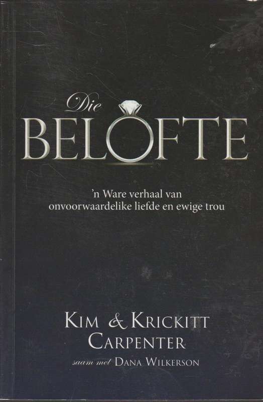 Die belofte: 'n Ware verhaal van onvoorwaardelike liefde en ewige trou - Kim Carpenter & Krickitt...
