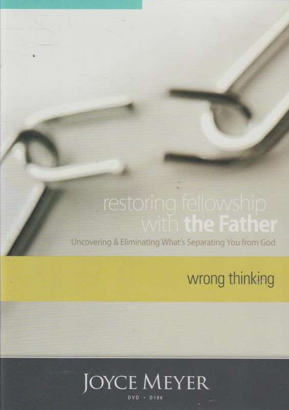Restoring Fellowship With The Father: Wrong Thinking - Joyce Meyer  (DVD)