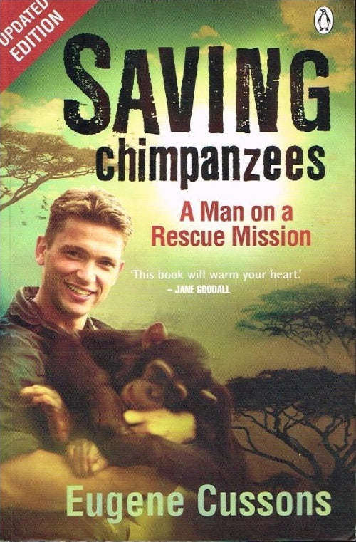 Saving Chimpanzees: A Man on a Rescue Mission - Eugene Cussons