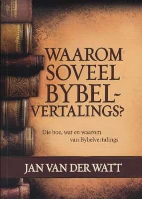 Waarom soveel Bybelvertalings Jan Van der Watt