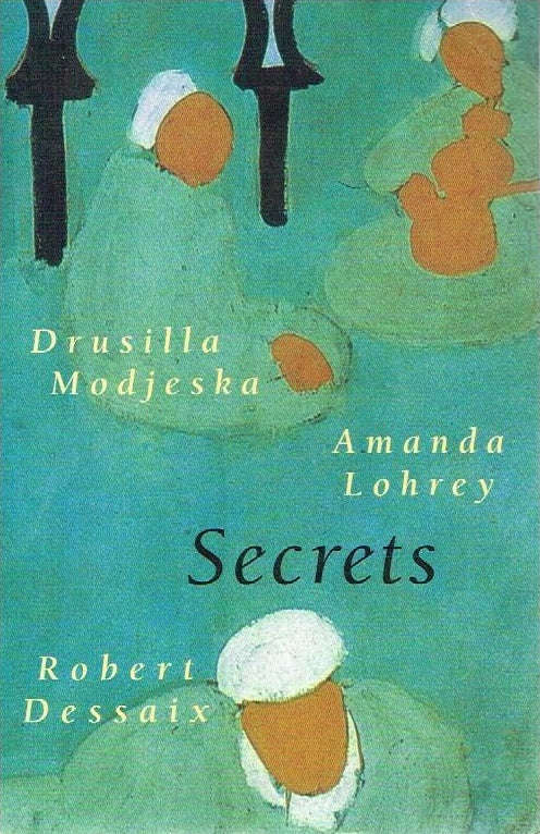 Secrets - Drusilla Modjeska & Amanda Lohrey & Robert Dessaix