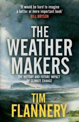 The Weather Makers: The History and Future Impact of Climate Change - Tim Flannery