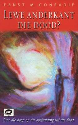 Lewe anderkant die dood? in gesprek - oor die hoop op die opstanding uit die dood Ernest Conradie