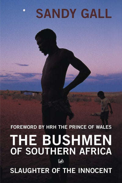 The Bushmen of Southern Africa: Slaughter of the Innocent - Sandy Gall