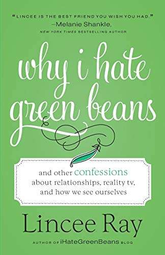 Why I Hate Green Beans: And Other Confessions about Relationships, Reality TV, and How We See Our...