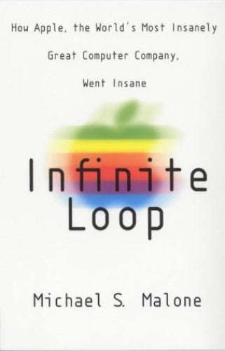 Infinite Loop: How the World's Most Insanely Great Computer Company Went Insane - Michael Shawn M...