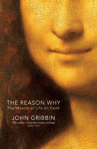 The Reason Why: The Miracle of Life on Earth - John Gribbin