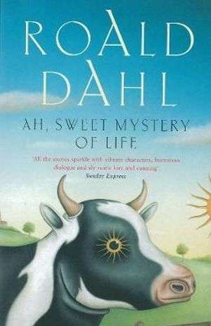 Ah, Sweet Mystery of Life - Roald Dahl