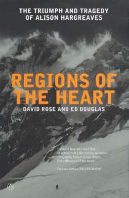 Regions of the Heart: The Triumph and Tragedy of Alison Hargreaves - David Rose & Ed Douglas