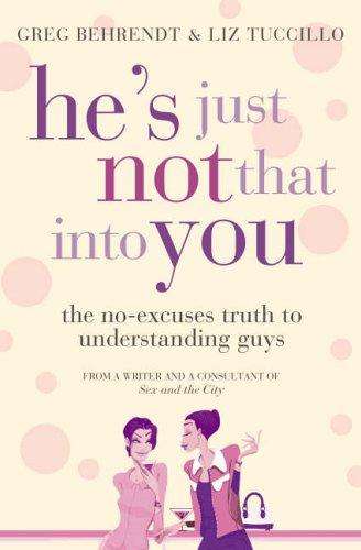 He's Just Not that Into You: The No-excuses Truth to Understanding Guys - Greg Behrendt & Liz Tuc...