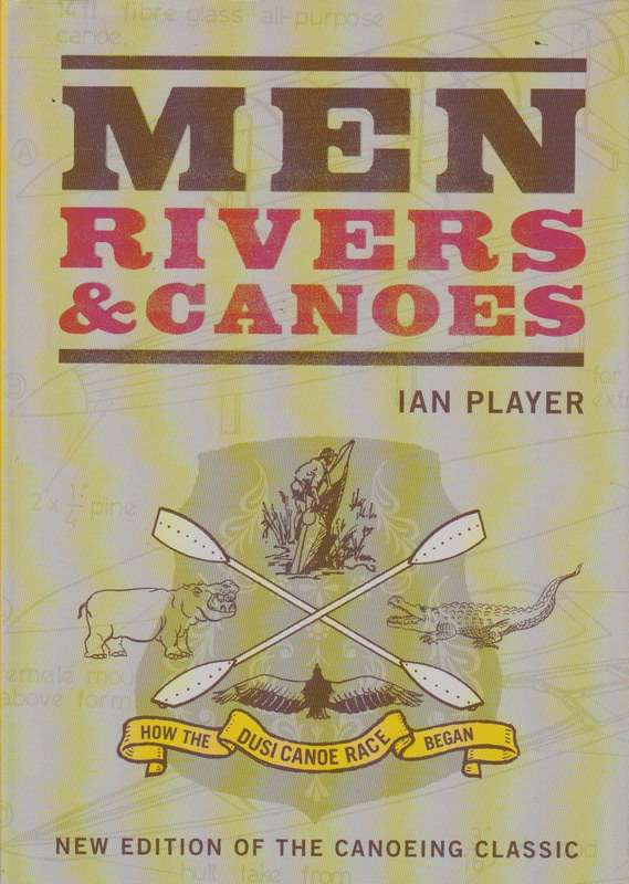 Men, Rivers & Canoes - Ian Player