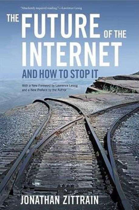 The Future of the Internet and how to Stop it - Jonathan L. Zittrain