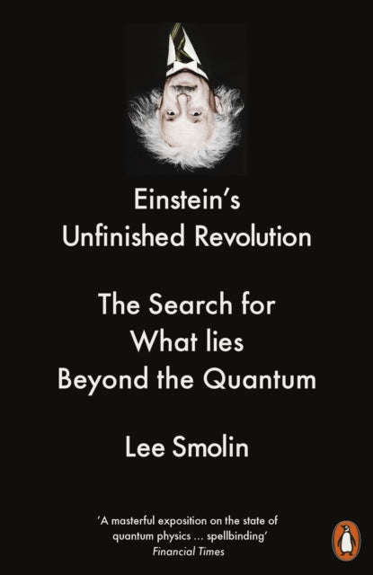 Einstein's Unfinished Revolution: The Search for What Lies Beyond the Quantum - Lee Smolin