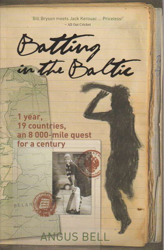 Batting in the Baltic 1 Year, 19 Countries, an 8,000-mile Quest for a Century Angus Bell