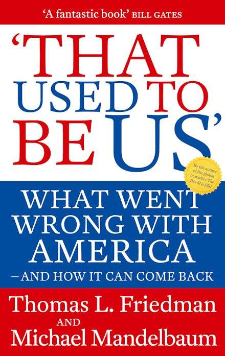 That Used to be Us: What Went Wrong with America - and how it Can Come Back - Thomas L. Friedman ...