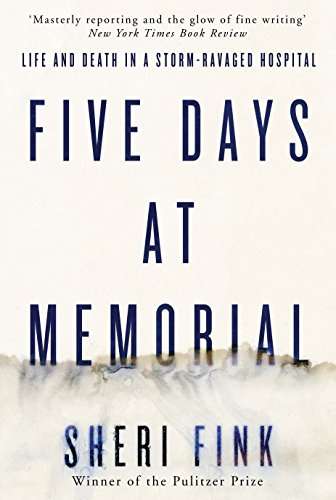 Five Days at Memorial Life and Death in a Storm-Ravaged Hospital Sheri Fink
