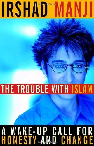 The Trouble with Islam: A Wake-up Call for Honesty and Change - Irshad Manji