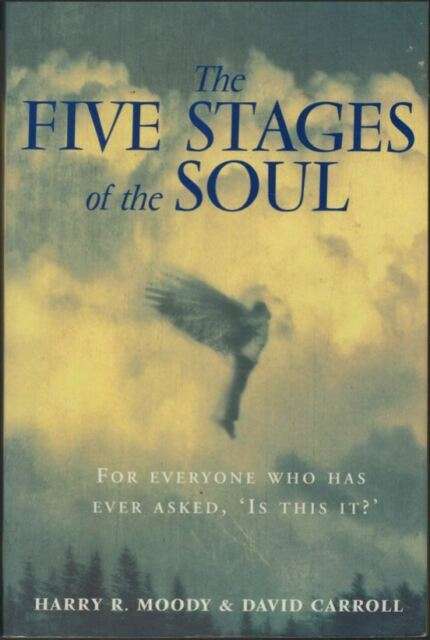 The Five Stages of the Soul Charting the Spiritual Passages that Shape Our Lives Harry R. Moody D...