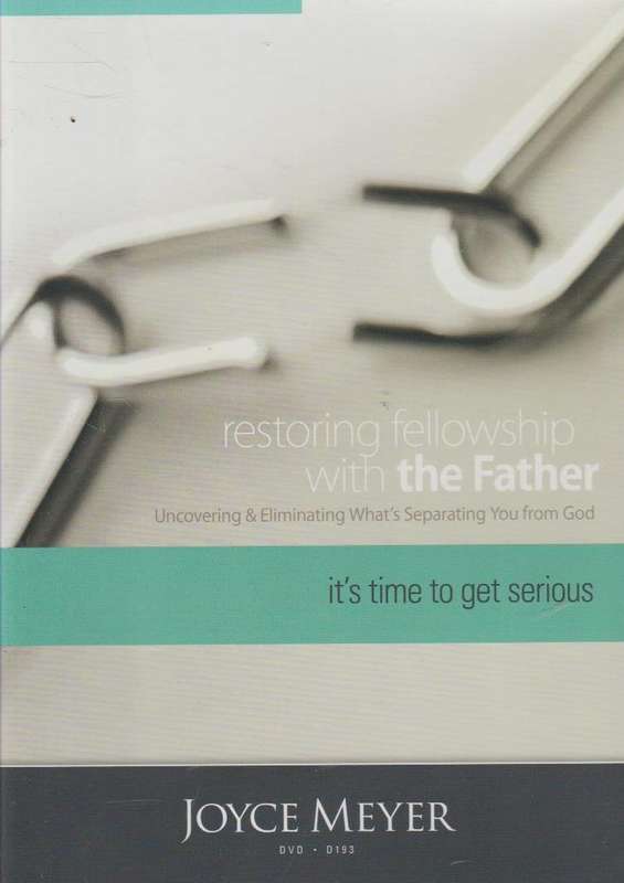 Restoring Fellowship With The Father: It's Time To Get Serious - Joyce Meyer (DVD)