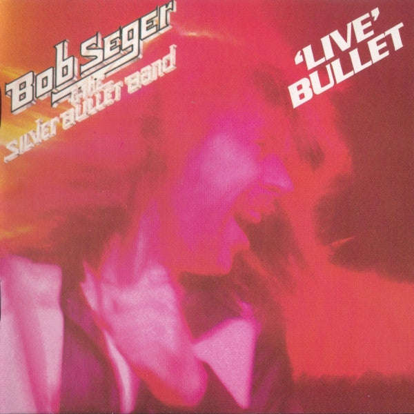 Bob Seger & The Silver Bullet Band - 'Live' Bullet