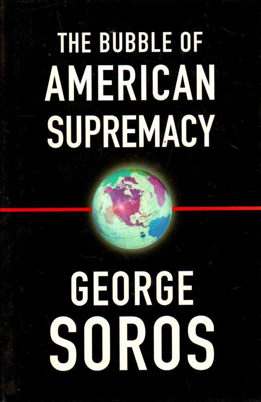 The Bubble of American Supremacy - George Soros