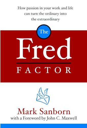 The Fred Factor: How Passion in Your Work and Life Can Turn the Ordinary Into the Extraordinary -...