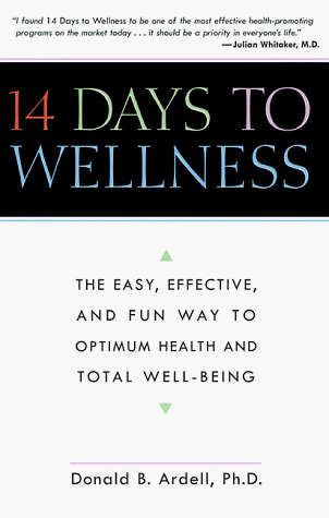 14 Days to Wellness: The Easy, Effective, and Fun Way to Optimum Health - Donald Ardell & Donald ...