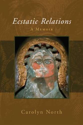 Ecstatic Relations: A Memoir of Love - Carolyn North