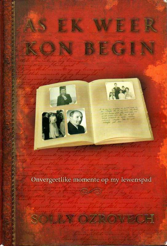 As Ek Weer Kon Begin: onvergeetlike momente op my lewenspad - Solly Ozrovech