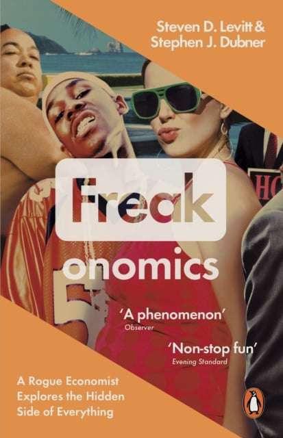 Freakonomics: A Rogue Economist Explores the Hidden Side of Everything - Steven D. Levitt & Steph...