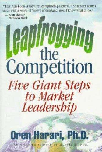 Leapfrogging the Competition: Five Giant Steps to Market Leadership - Oren Harari