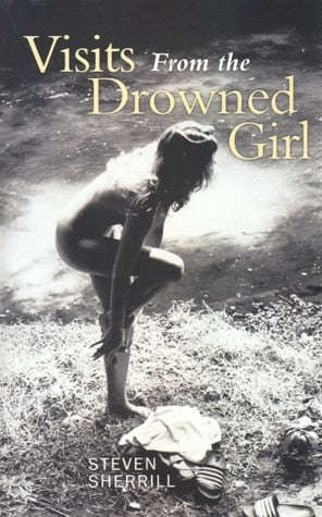 Visits from the Drowned Girl - Steven Sherrill