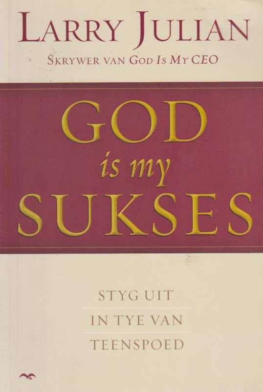 God is my Sukses: Styg Uit In Tye Van Teenspoed - Larry Julian