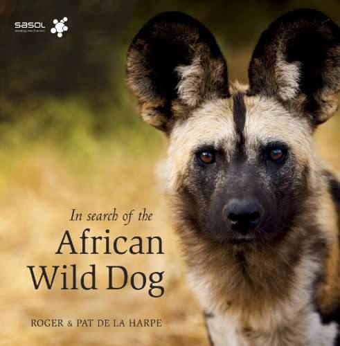 In Search of the African Wild Dog : The Right to Survive - Roger De la Harpe & Pat De la Harpe