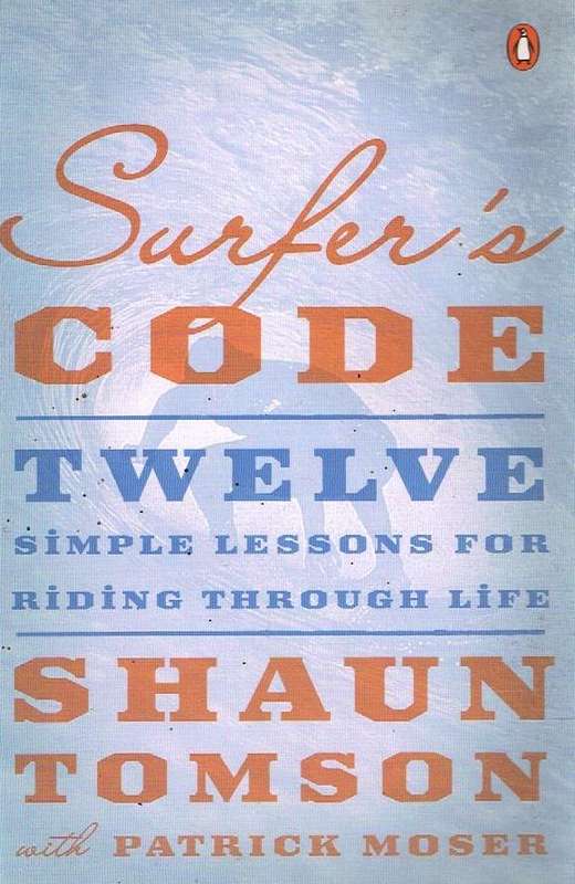 Surfer's Code: 12 Simple Lessons for Riding Through Life - Shaun Tomson & Patrick J. Moser