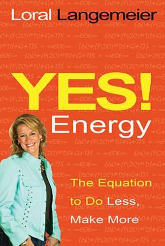 Yes! Energy The Equation to Do Less, Make More - Loral Langemeier