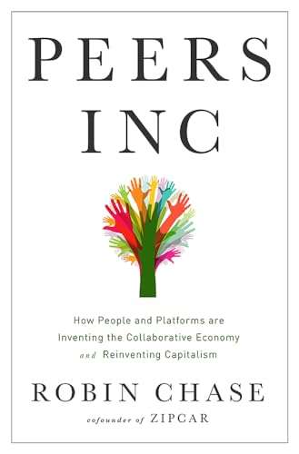 Peers Inc: How People and Platforms are Inventing the Collaborative Economy and Reinventing Capit...