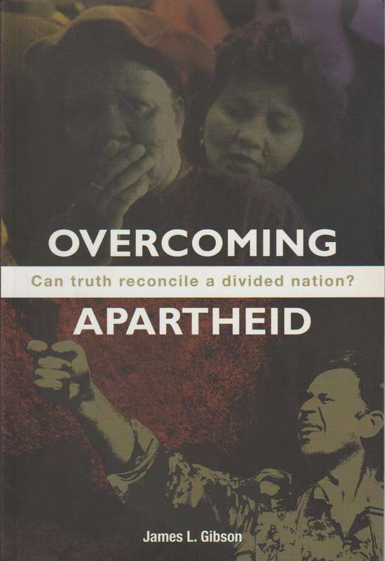 Overcoming Apartheid: Can Truth Reconcile a Divided Nation? - James L. Gibson