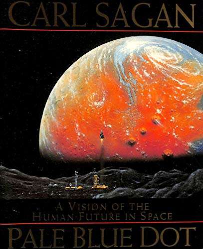 Pale Blue Dot: A Vision of the Human Future in Space - Carl Sagan