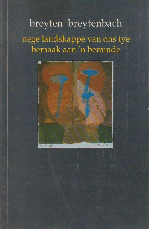 Nege landskappe van ons tye bemaak aan 'n beminde - Breyten Breytenbach